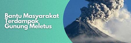 Bantu Masyarakat Terdampak Gunung Meletus